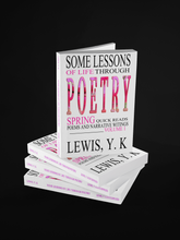 Load image into Gallery viewer, Some Lessons of Life Through Poetry | Spring Volume 1 Paperback ISBN: 978-1-950986-31-6
